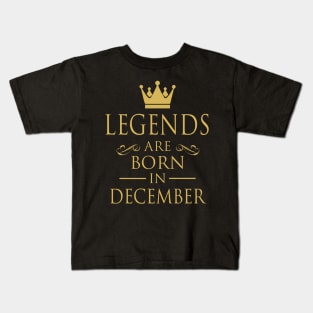 LEGENDS ARE BORN IN DECEMBER Kids T-Shirt